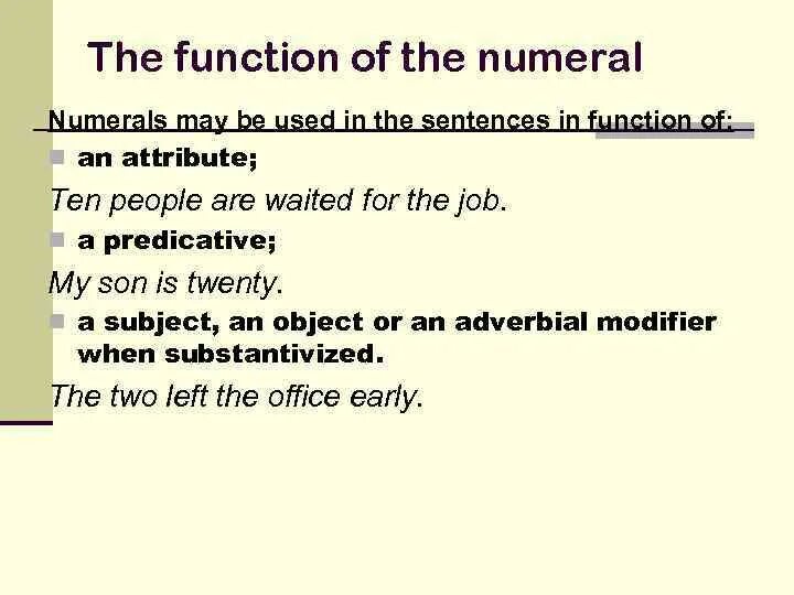 Sentence functions. Numerals functions. Syntactic functions of the Numeral. Functions in the sentence. Features of the Numeral.