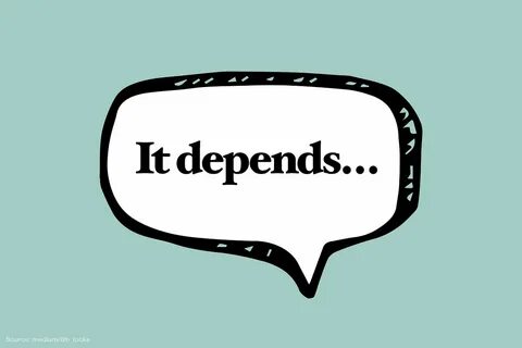 But it depends