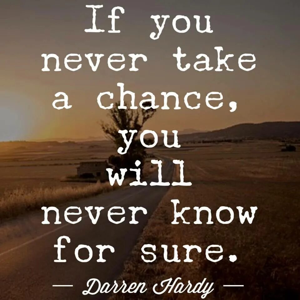 I can never know. If you never try you never know. фразы со словом thought. you will try.