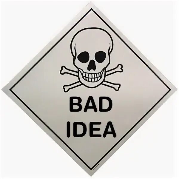 Bad sign. Bad ideas?. велено. idea sign.