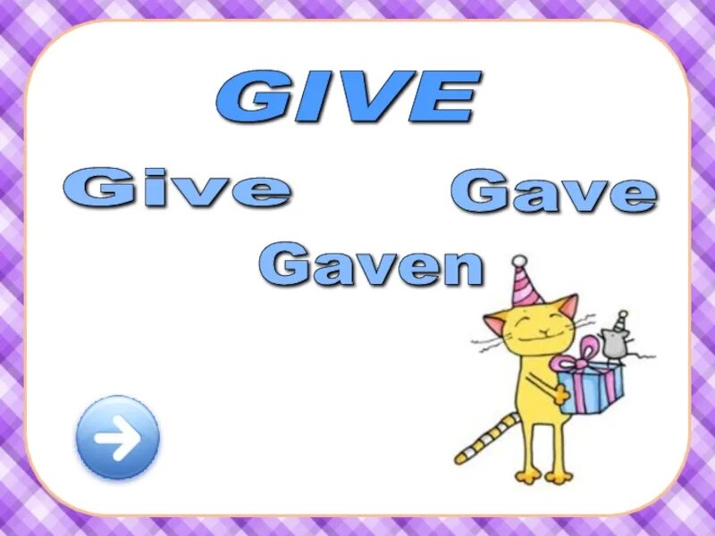 Give give give and then take. Give gave. give gave given. give. give gave tky.