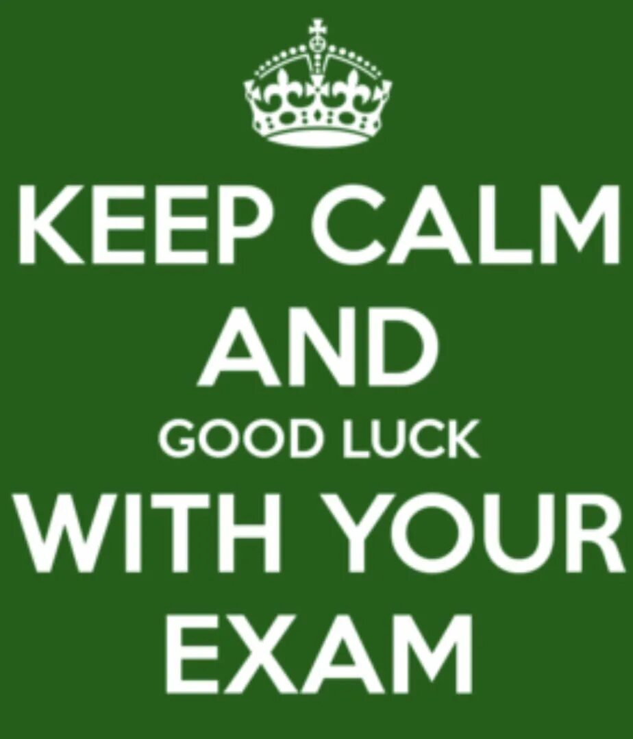 I did my exam with. Keep calm and good luck. good luck with your exam. good luck in exam. good luck in your exams.