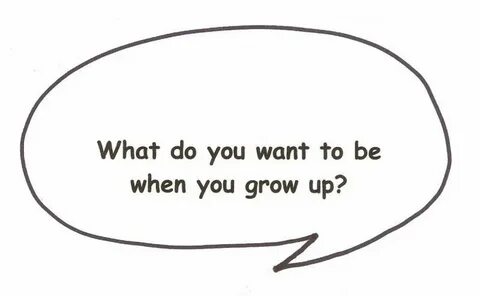 To grow up