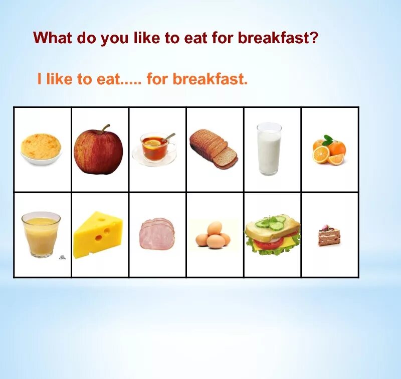 I d like 1. What do you like to eat. What food do you like to eat. What do you like for Breakfast. What do you eat for Breakfast.