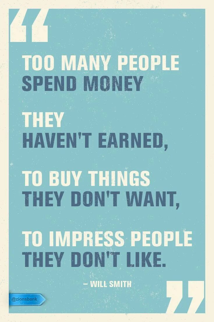They haven. Too many people spend money they haven’t earned, to buy things they don’t want, to Impress people they don’t like.. Too many people spend money they haven't earned. Money quotes. Quote spending money.