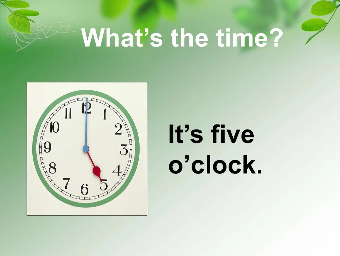 Match the o clock. It s Five o Clock. It's Five o'Clock на часах. What time is it? It`s Five o`Clock.. 9:00 O'Clock или.