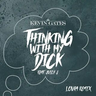 Apple Music 上 的 Kevin Gates(Thinking with My Dick (feat. Juicy J) LOVRA Remix - 