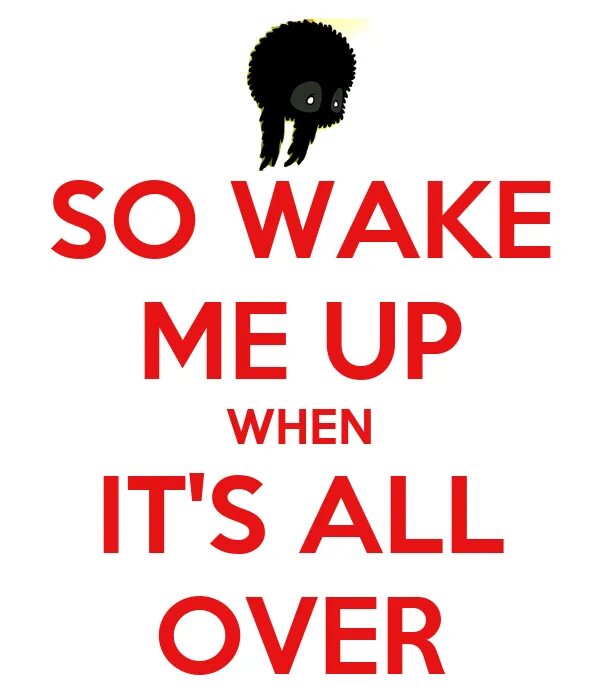 Wake me up текст. So wake me up when its all over. wake me up when its all over обои. wake me when it&#039;s over. wake me up when its all over картинка.