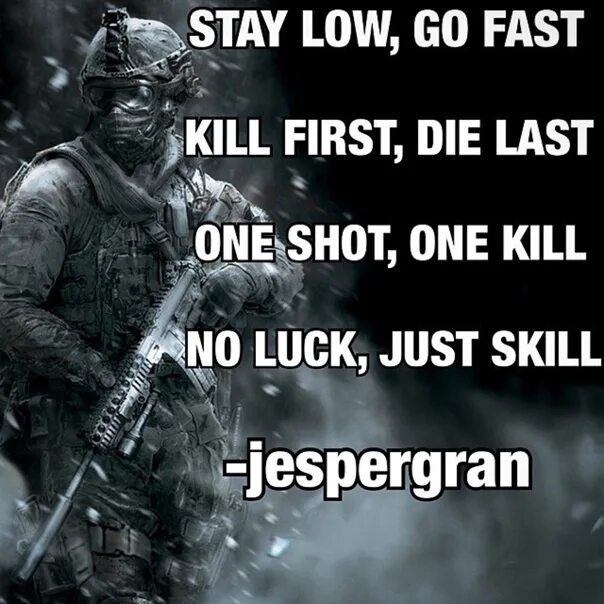 One shot one Kill no luck only skill. Stay Low go fast Kill first die last one shot one Kill no luck all skill. One shot one Kill. No skill just luck. Fast kill