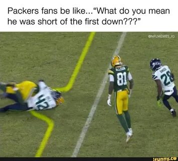 Packers fans be like..."What do you mean he was short of the first dow...