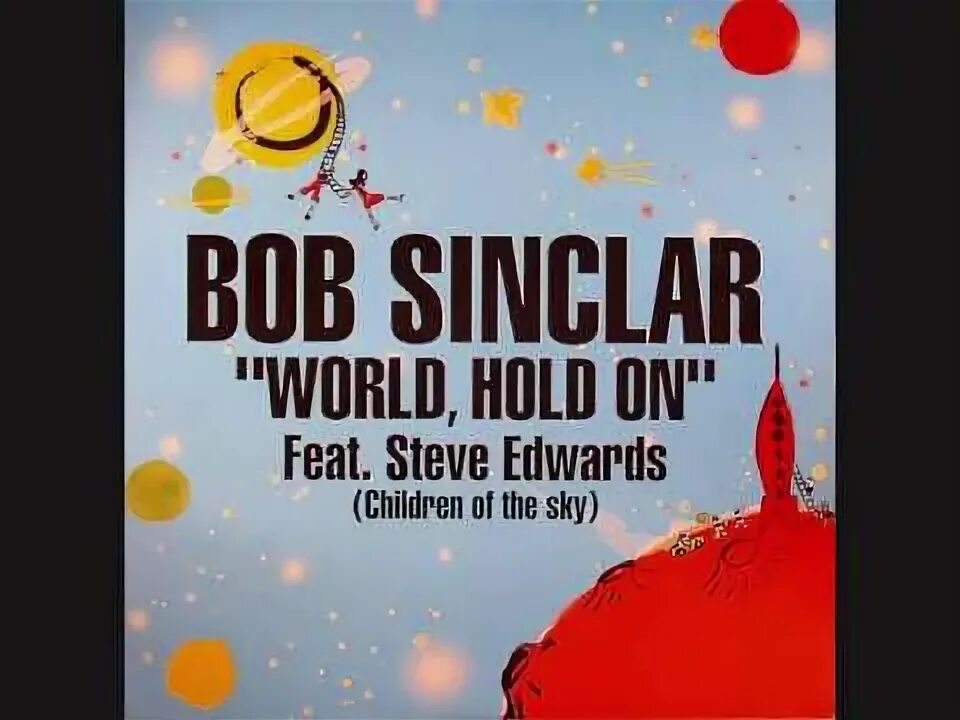 Bob sinclar hold on. Steve edwards - world hold on. Bob sinclar hold on. Bob sinclar hold on. Steve edwards - world hold on (children of the sky).