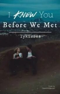 I knew you before