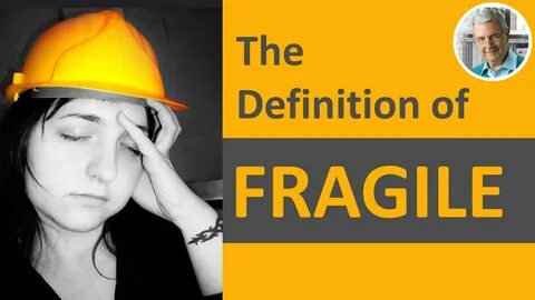 The Meaning of FRAGILE - FRAGILE in a Sentence