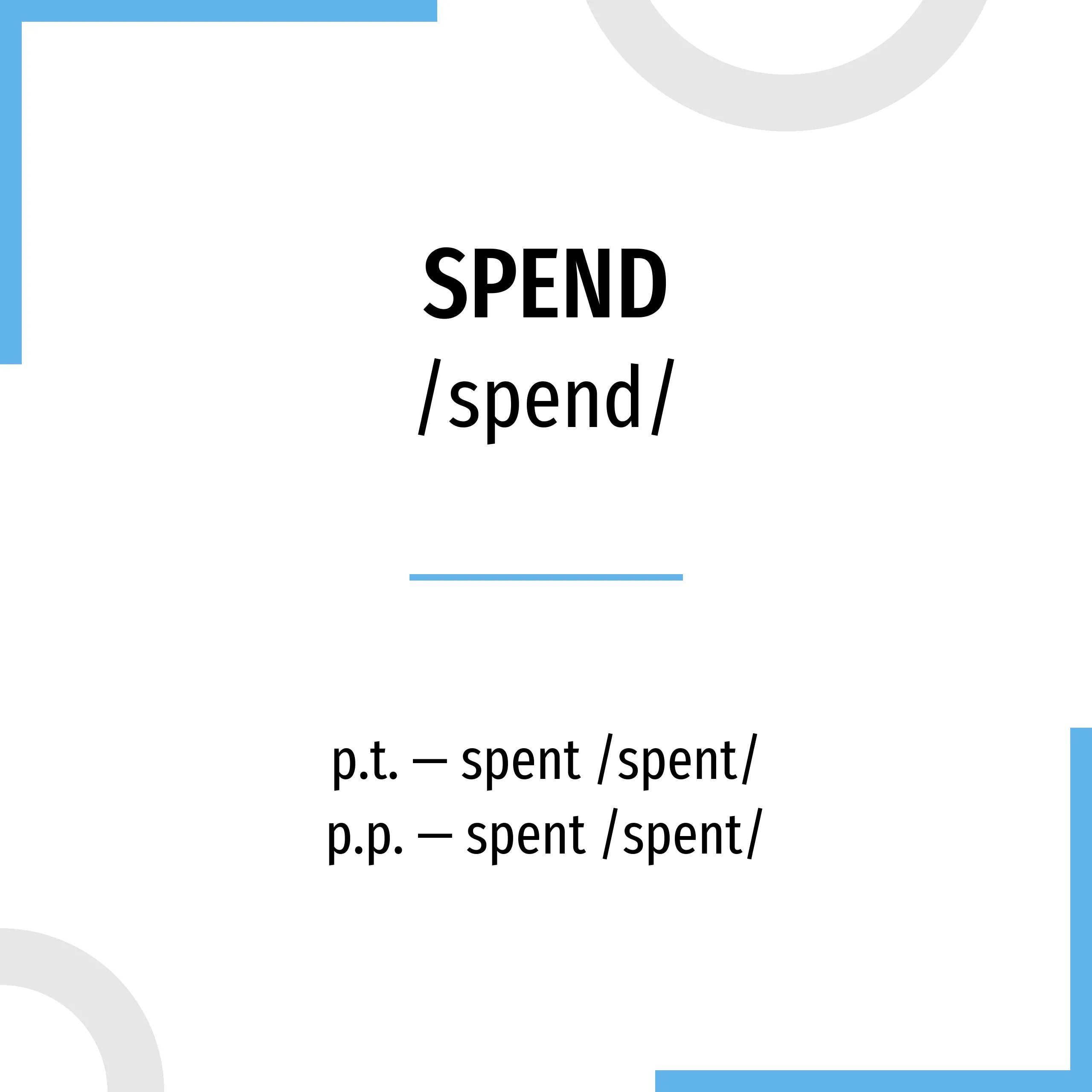 I spend spent two weeks. Формы глагола spent. Формы глагола spend. Spend 3 формы глагола. Три формы глагола spent.