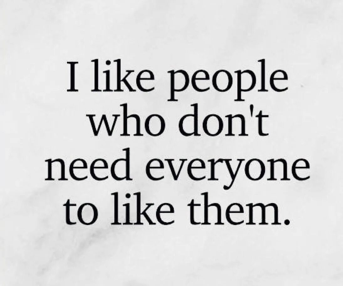 Everybody likes them. I like people who like people. Be like everyone. Что означает stop trying to be liked by Everybody you don't even. You don't have to be like Everybody.