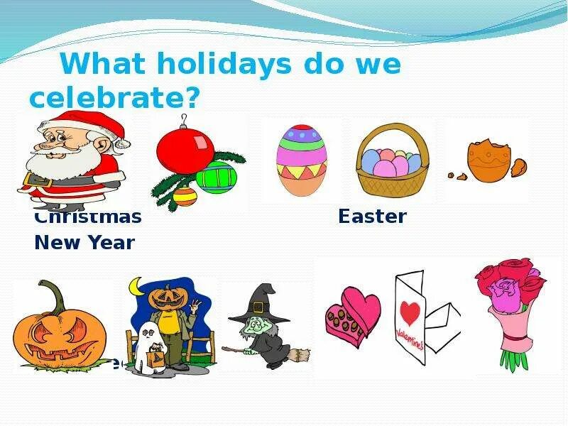 What British Holidays do you know. What Holidays do you know. What did you do on Holidays. My favourite Holiday. When do you have holidays