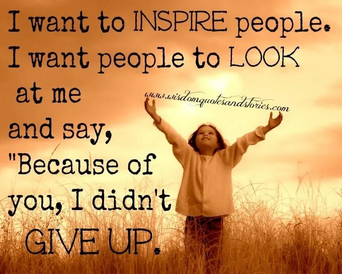 Inspiring people. People who inspire. Inspired people. To inspire. People want to live in an