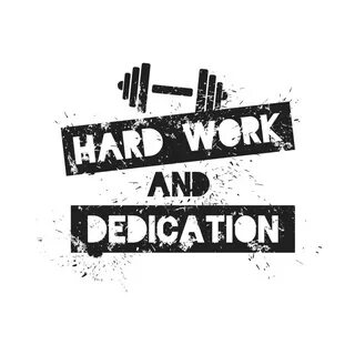 Hard work dedication