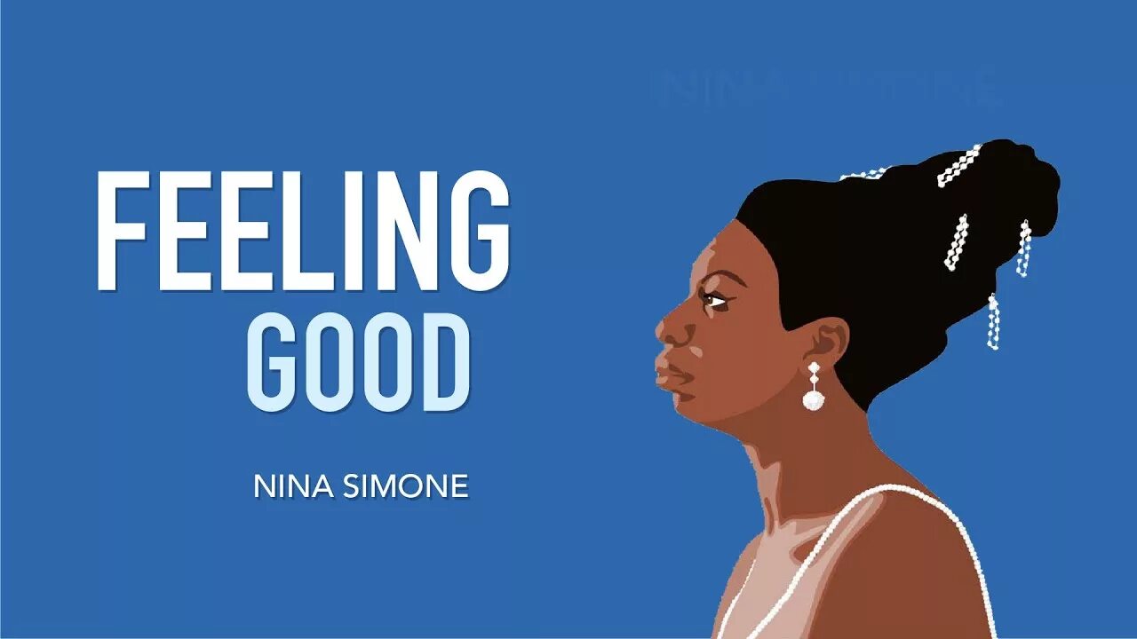 I can feel in better. Nina Simone feeling. Good feeling. Feeling good Remastered Nina Simone.