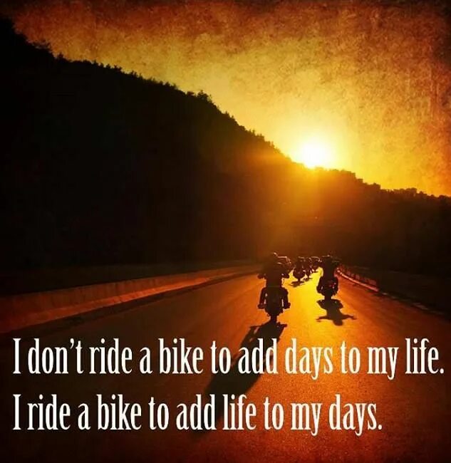 Don t ride a bike. Life to Ride Ride to Life. Live to Ride Ride to Live. One Life one Road Biker. Ride_in_Life.