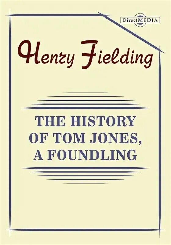 Fielding Henry "Tom Jones". H. Fielding. “Tom Jones, the Foundling” - the first Panorama of English Life.. H fielding