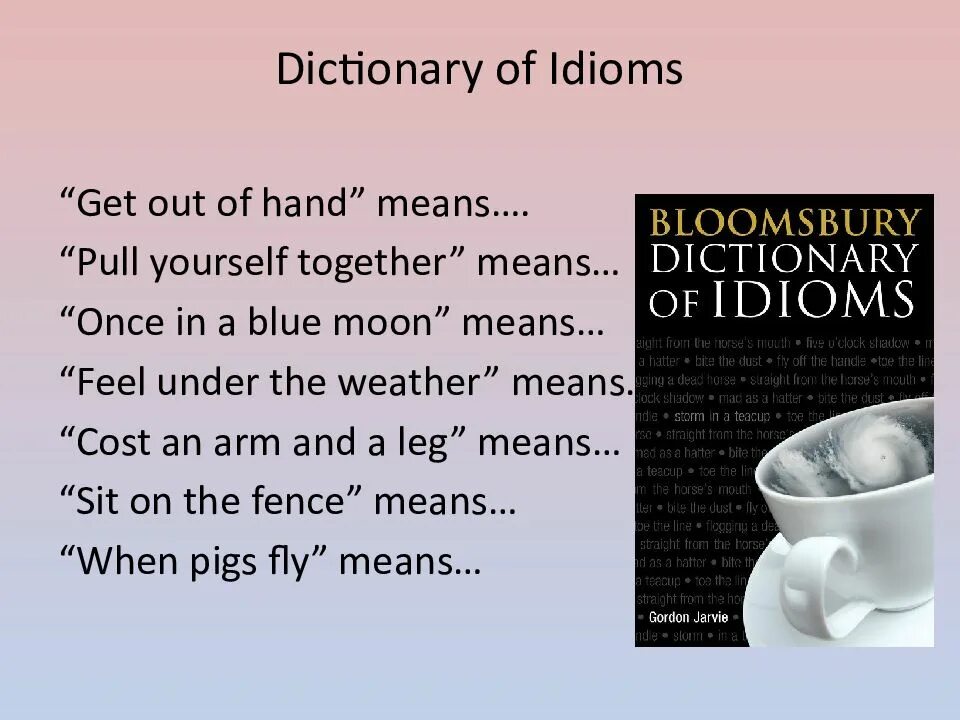 Feeling under the идиома. Get out of hand идиома. Idioms Dictionary. Types of Dictionaries презентация. Get idioms.