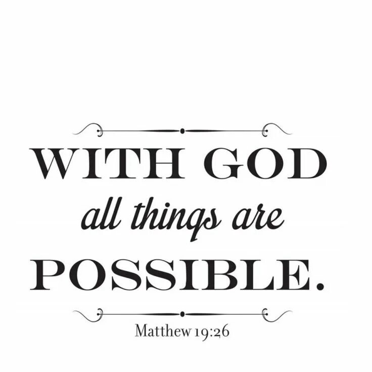 All things are possible. With god all things are possible. everything is possible with god.