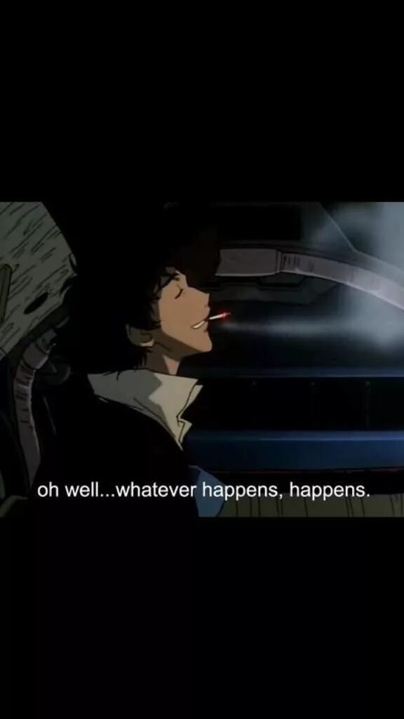 Whatever happens happens cowboy bebop. Whatever happens. Whatever happens. Whatever happens. Whatever happens happens cowboy bebop.