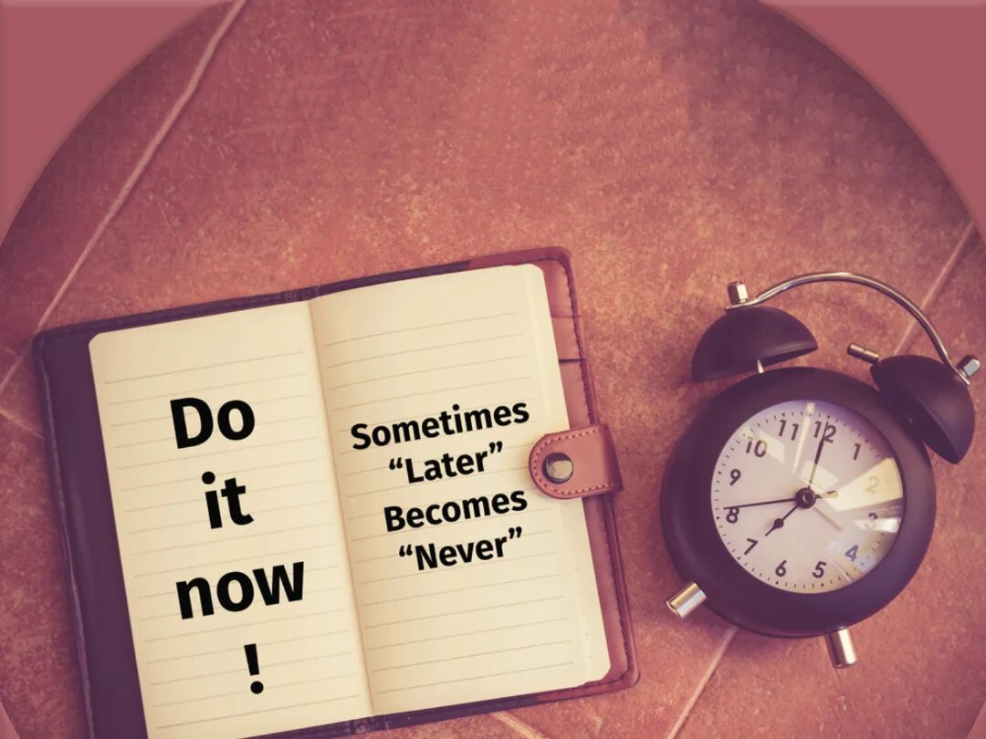 Sometimes later becomes never. Картинка some time later. Do it Now. Do it Now sometimes later becomes never тетрадь. I shall be late