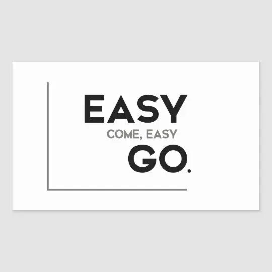 Easy come easy go. Easy come, easy go Proverb. Easy come easy go перевод. ИЗИ Кам ИЗИ гоу Изя. Easy like go