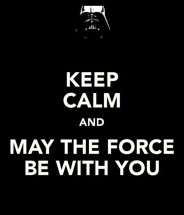 The force to be with you. May the force be with you. let the force be with you. may the force be with us.