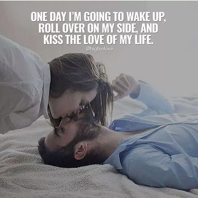 The day i end my life. The Love of my Life. Цитаты про поцелуй. One Day of my Life. Wake up and Love.