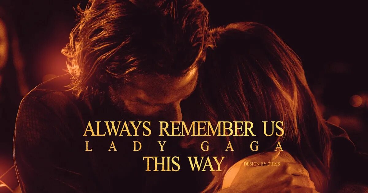 Песня always remember us this. Lady gaga always remember us this way. олвейс ремембер гага. звезда родилась always remember us. always remember us this way леди гага.