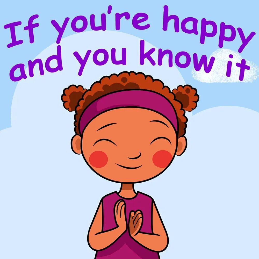 If you're Happy and you know it. If you Happy Happy Happy Clap your hands. If you Happy and you know it Clap your hands. Happy & you know it. If you are happy clap