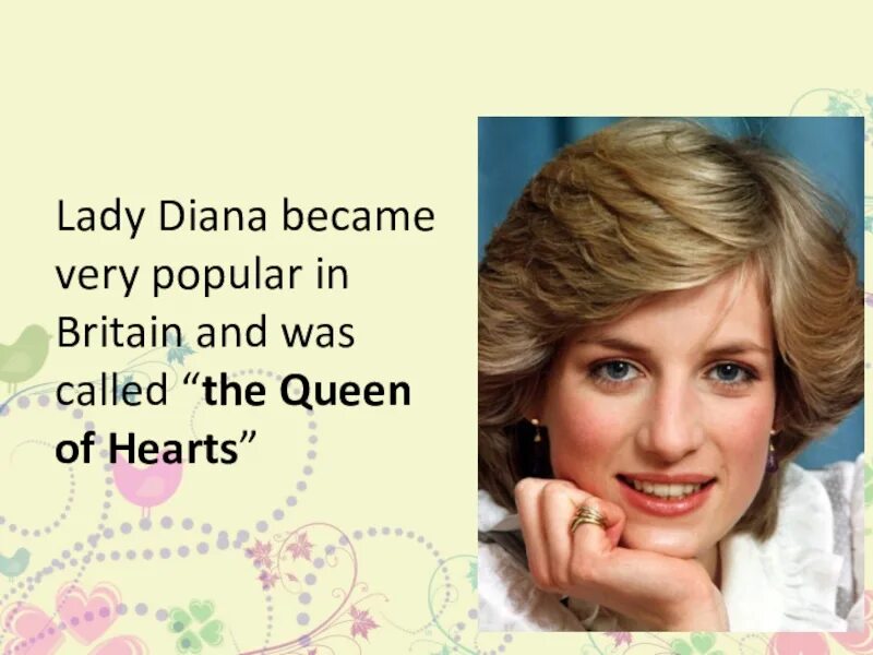 Lady Diana became very popular in Britain and was Called “the Queen of Hearts”. Доклад про леди Диану. Биография про леди Диану на английском.