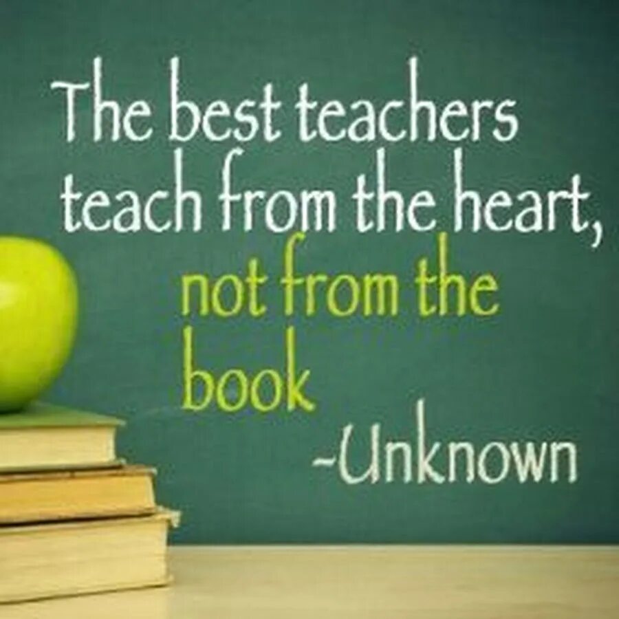 The best teachers teach from the Heart not from the book. Best teacher. Good teacher. Best teachers don't teach from the book. Life is the best teacher