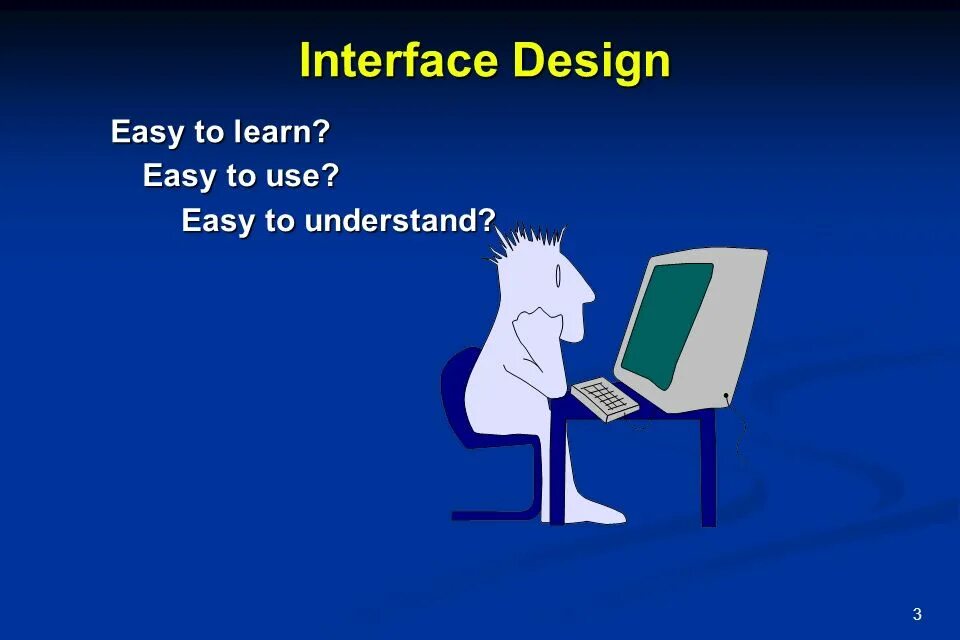 It s easy to use. Easy to understand Design. Easy to learn. Easy to use. More easy to understand.