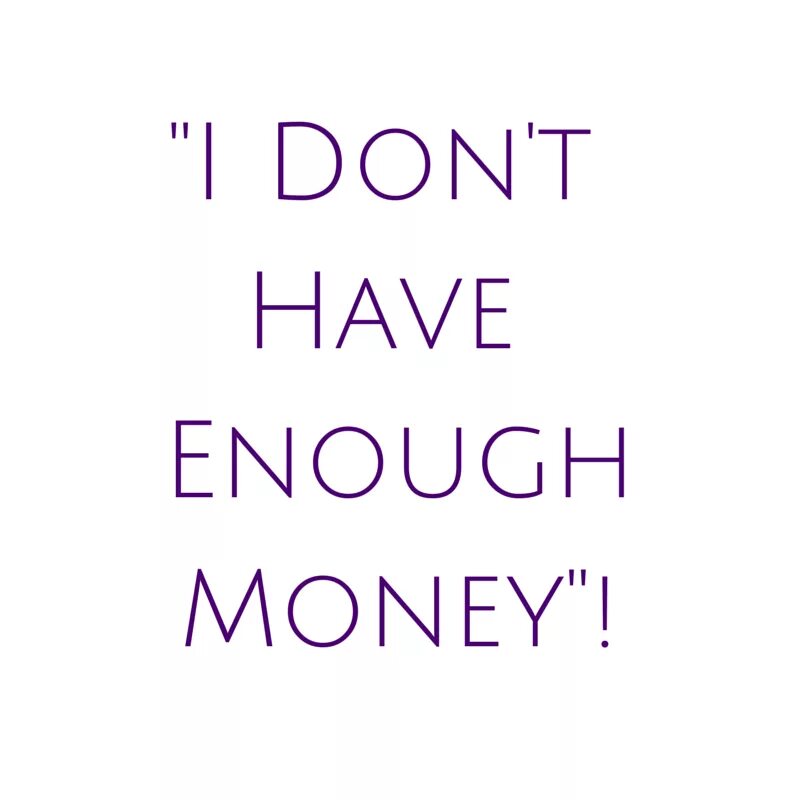 I don t have time. I don&#039;t have. i have enough money. i don&#039;t have enough money. had didn&#039;t have картинка.