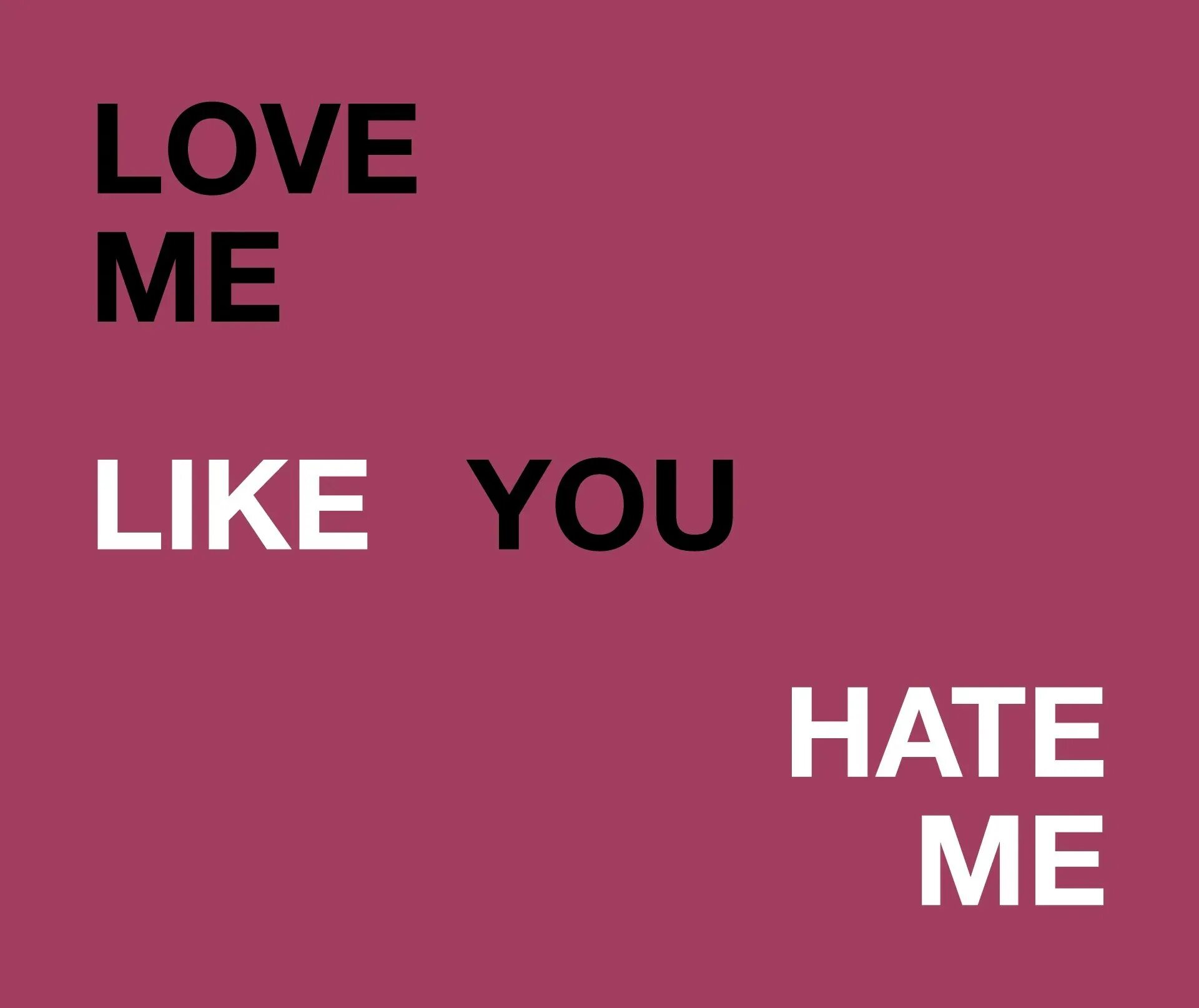 You want me you hate me. Love me like you hate me 2020. Rainsford - Love me like you hate me. Love you like me hate you.