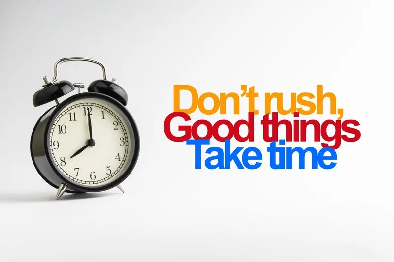 Take time to do. Things take time. good things take time. фото good things take time. take your time картинки.