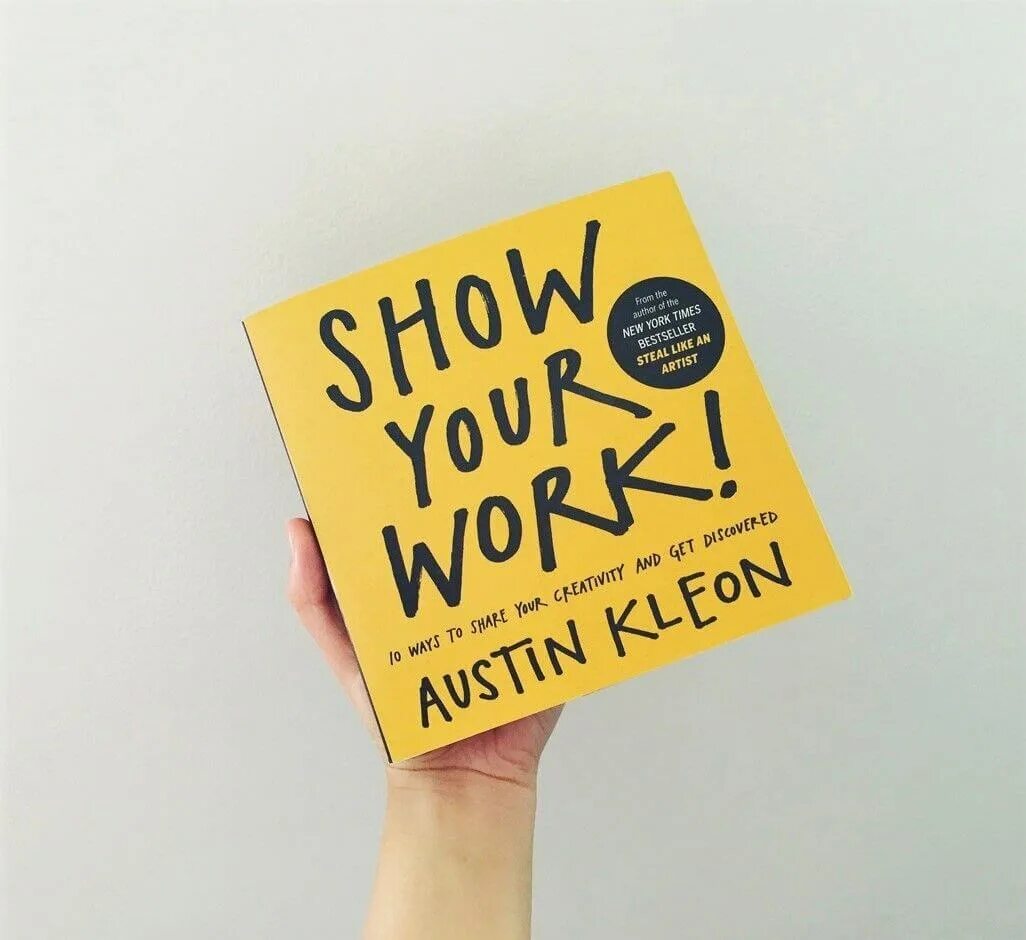 Show your work. Остин Клеон. Show your work Austin Kleon. Покажи свою работу Остин Клеон. Show your work book.