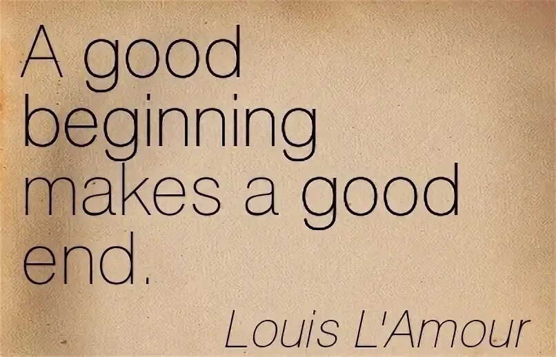 Make a good match. A good beginning makes a good Ending. A good beginning makes a good Ending картинка. A good beginning is a good. Beginning quotes.