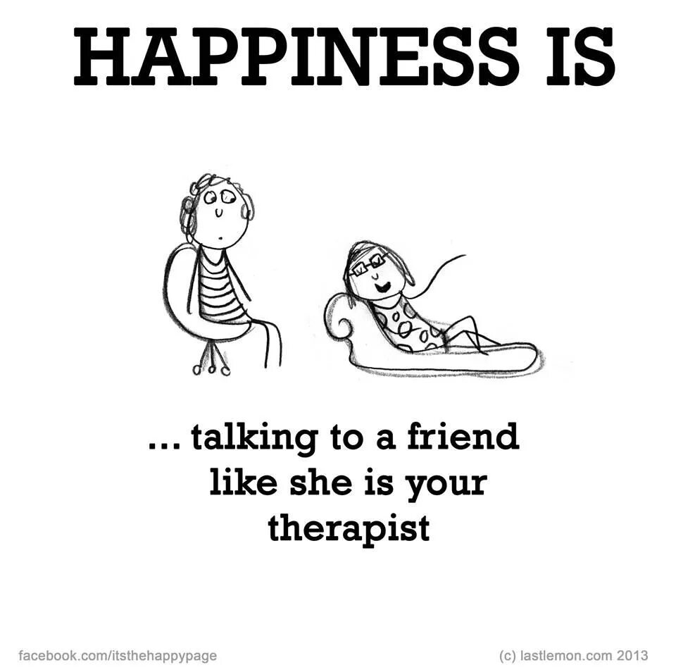 She was the happy friend. Therapist friend это. Talking about Happiness.