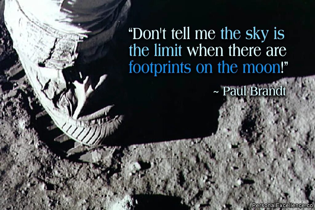S there when you need. Don’t tell me the sky&#039;s the limit when there are footprints on the moon. the sky is the limit. evidence one - the sky is the limit.