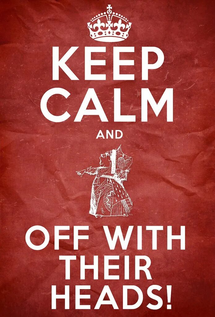 Off with their heads. Off with. Keep Calm quotes. Ирландия keep Calm and Kill the Queen.