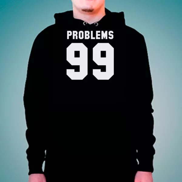 Кофта 99. Толстовка problems. Футболка 99. 99 Problems футболка. Худи 99 проблем.