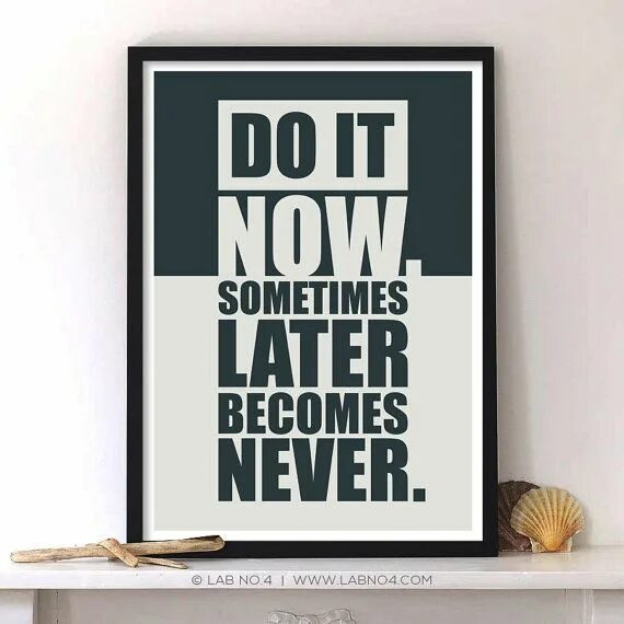 Never do перевод. Do it Now sometimes later becomes never. Постер do something. Do it Now. Inspirational quotes poster.