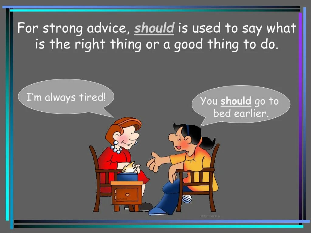 Could i give you advice. Should giving advice. Should for advice. Should ought to advice.. Should shouldn't give advice.