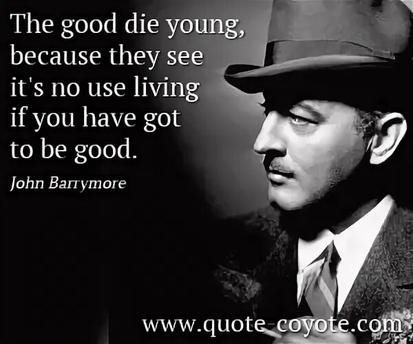 Because you are young. "Happiness often Sneaks in  through a Door you didn't know you left open" anni Johnson. John Barrymore Funeral.