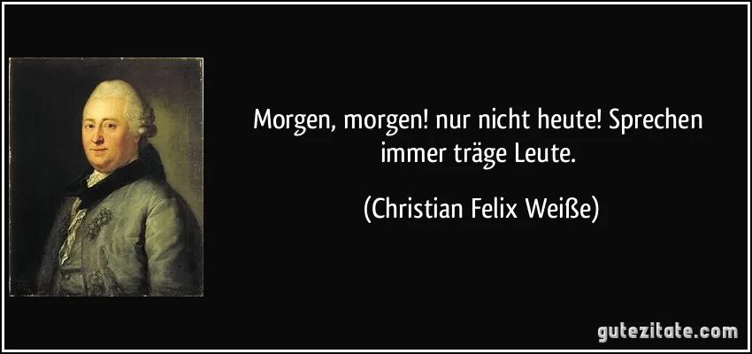 Ist nicht nur. Морген Морген Нур нихт хойте стих. Morgen Morgen nur nicht heute sprechen immer träge Leute перевод. Поговорка на немецком Morgen Morgen. Хойте либе Морген брут.